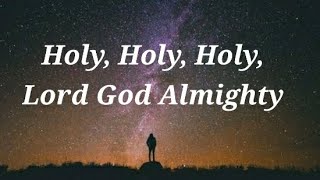 Holy Holy Holy Lord God Almighty Lyrics [upl. by Lebasi176]