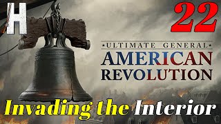 Ultimate General American Revolution  Invading the Interior  Early Access  Part 22 [upl. by Harday]