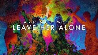 Leave Her Alone Official Lyric Video  Artimus Wolz [upl. by Nylsirhc]