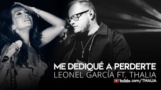 Leonel Garcia Ft Thalia  Me Dediqué a Perderte Oficial  Letra  Lyric Video [upl. by Missy]