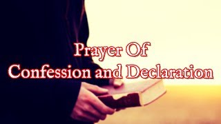 Prayer Of Confession  Powerful Prayer Of Declaration Of Faith In God [upl. by Elum994]