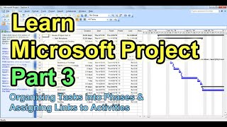 Learn Microsoft Project Part 3  Organizing Tasks into Phases and Assigning Links to Activities [upl. by Ahpla]