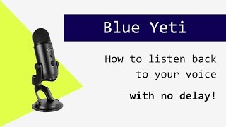 Blue Yeti monitor your voice without delay [upl. by Bibi237]