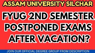 POSTPONED EXAMS AFTER VACATION OR DURING VACATIONS  FYUG 2ND SEM  ASSAM UNIVERSITY SILCHAR [upl. by Airdnekal]