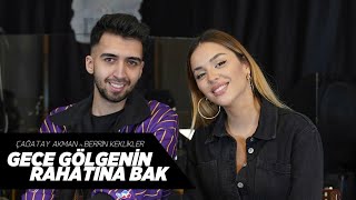 Çağatay Akman ft Berrin Keklikler  Gece Gölgeniñ Rahatina bak [upl. by Ruffo]