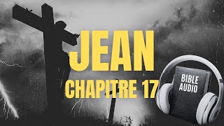 JEAN 17  LA BIBLE AUDIO avec textes [upl. by Maurili742]