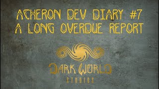 Acheron Dev Diary 7 A Long Overdue Report [upl. by Ydnis710]