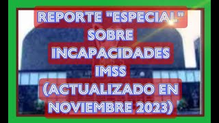 REPORTE “ESPECIAL” SOBRE INCAPACIDADES IMSS Video Exclusivo Nuevo [upl. by Thelma]