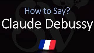 How to Pronounce Claude Debussy  French Composer Pronunciation [upl. by Trude]