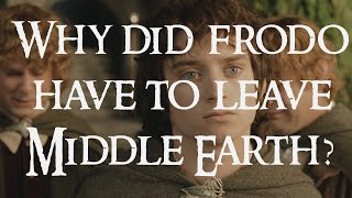 Why did Frodo have to leave Middle Earth and other questions [upl. by Esoj]