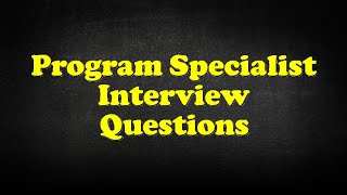 Program Specialist Interview Questions [upl. by Nevets386]