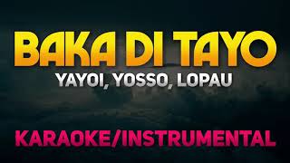 Baka Di Tayo  Yayoi Yosso Lopau KaraokeInstrumental [upl. by Ollehto111]