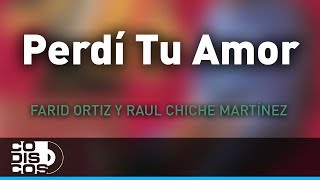 Perdí Tu Amor Farid Ortiz y Raul Chiche Martínez  Audio [upl. by Truitt]