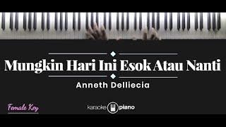 Mungkin Hari Ini Esok Atau Nanti  Anneth Delliecia KARAOKE PIANO  FEMALE KEY [upl. by Llekcir669]