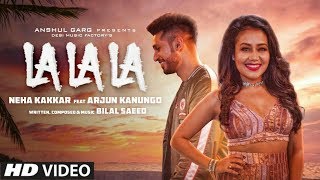 La La La Video Song  Neha Kakkar ft Arjun Kanungo  Bilal Saeed [upl. by Elleval]