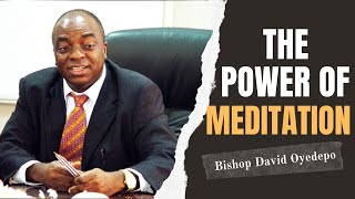 Bishop David Oyedepo  The Power of Meditation [upl. by Nemaj221]