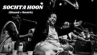 SOCHTA HOON  Slowed  Reverb Nusrat Fateh Ali Khan [upl. by Eveivaneg]