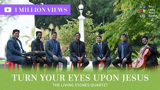 TURN YOUR EYES UPON JESUS  THE LIVING STONES QUARTET ft NIRMAL  thelsq [upl. by Cindi]