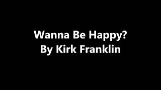 Kirk Franklin  Wanna Be Happy with Lyrics [upl. by Beitch]