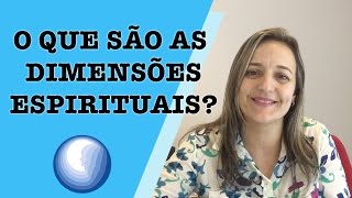 O QUE SÃO AS DIMENSÕES ESPIRITUAIS [upl. by Namzed591]