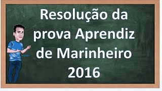 Resolução da prova de aprendiz de Marinheiro 2016 [upl. by Krystal588]