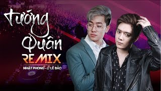 TƯỚNG QUÂN  NHẬT PHONG ft DJ LÊ BẢO DINHLONG REMIX  OFFICIAL MV [upl. by Daus486]