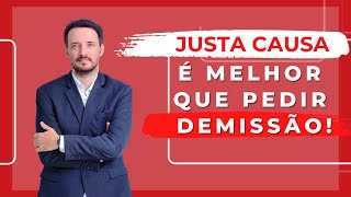 SIM  Justa Causa pode ser melhor que Pedir Demissão [upl. by Denby]