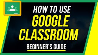 How to Use Google Classroom  Beginners Guide [upl. by Sadinoel786]