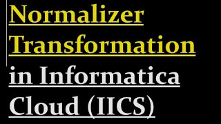 How to use Normalizer transformation in IICS  20 [upl. by Ho695]