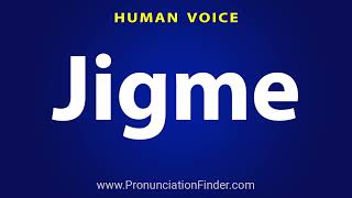 How To Pronounce Jigme [upl. by Tallie]