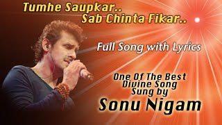 तुम्हे सौंपकर सब चिंता फ़िकर  Sonu Nigam  Devotional Song  Full Song With Lyrics  Brahma Kumaris [upl. by Neerol298]