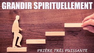 Comment GRANDIR Spirituellement  Prière Très Puissante [upl. by Jamilla457]