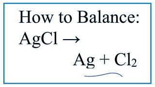 How to Balance AgCl  Ag  Cl2 Decomposition of Silver chloride [upl. by Aivatnohs249]