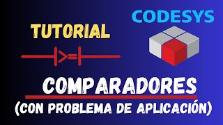 6 Tutorial Codesys V35  Comparadores Problema de aplicación [upl. by Ainahs646]