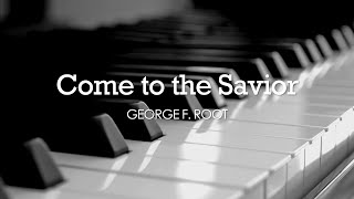 Come to the Savior George F Root  Hymn  Lyrics  Piano  Instrumental  Accompaniment [upl. by Leandre]