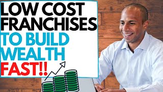 7 Low Cost Franchise Ideas to Build Wealth FAST [upl. by Ziguard]