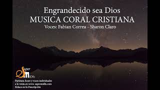 Engrandecido sea Dios MUSICA CORAL CRISTIANA [upl. by Copland81]