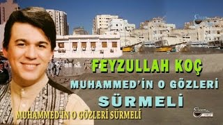 FEYZULLAH KOÇ  MUHAMMEDİN O GÖZLERİ SÜRMELİ [upl. by Brookner651]