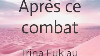 Après ce combat  Trina Fukiau lyricsparolesongtext [upl. by Bram]