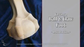 Carving a Ball amp Claw Foot  Introduction [upl. by Emmalyn68]