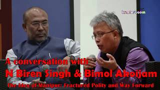 A conversation with N Biren Honble CM of Manipur with Dr A Bimol Akoijam  The Idea of Manipur [upl. by Enilatan]