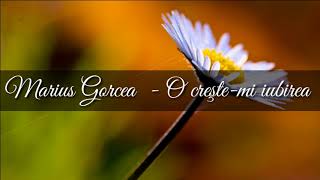 Marius Gorcea  O crestemi iubirea [upl. by Gunner]