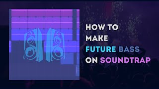 Soundtrap Tutorials  How To Make Future Bass [upl. by Enelrae]