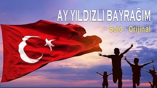 AY YILDIZLI BAYRAĞIM SOLO ORİJİNAL [upl. by Nairot]