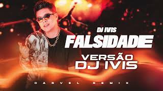 Falsidade  DJ IVIS  Darvel Remix Versão DJ IVIS [upl. by Garth118]