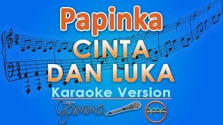 Papinka  Cinta Dan Luka Karaoke  GMusic [upl. by Melar]