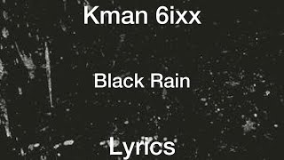 Kman 6ixx  Black Rain Lyrics [upl. by Panter]