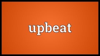 Upbeat Meaning [upl. by Mano]