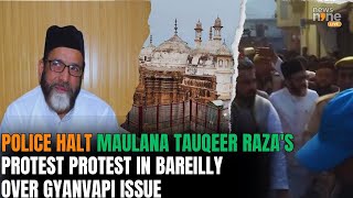 Police Halt Maulana Tauqeer Razas Protest in Bareilly Over Gyanvapi Issue  News9 [upl. by Lede]