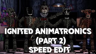 Speed Edit  FNaF  Ignited Animatronics Part 2 [upl. by Elysee]